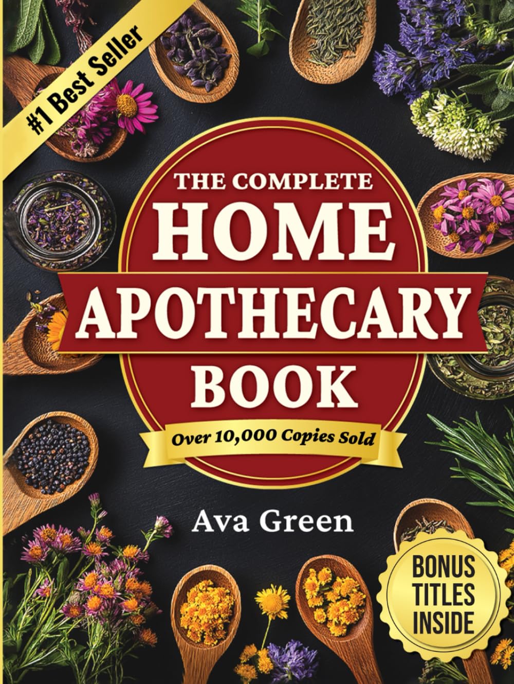 The Complete Home Apothecary Book: 401 Easy, Step-by-Step Herbal Remedies and Powerful Blends to Relieve Pain, Boost Immunity, Improve Sleep, and Restore Balance Naturally